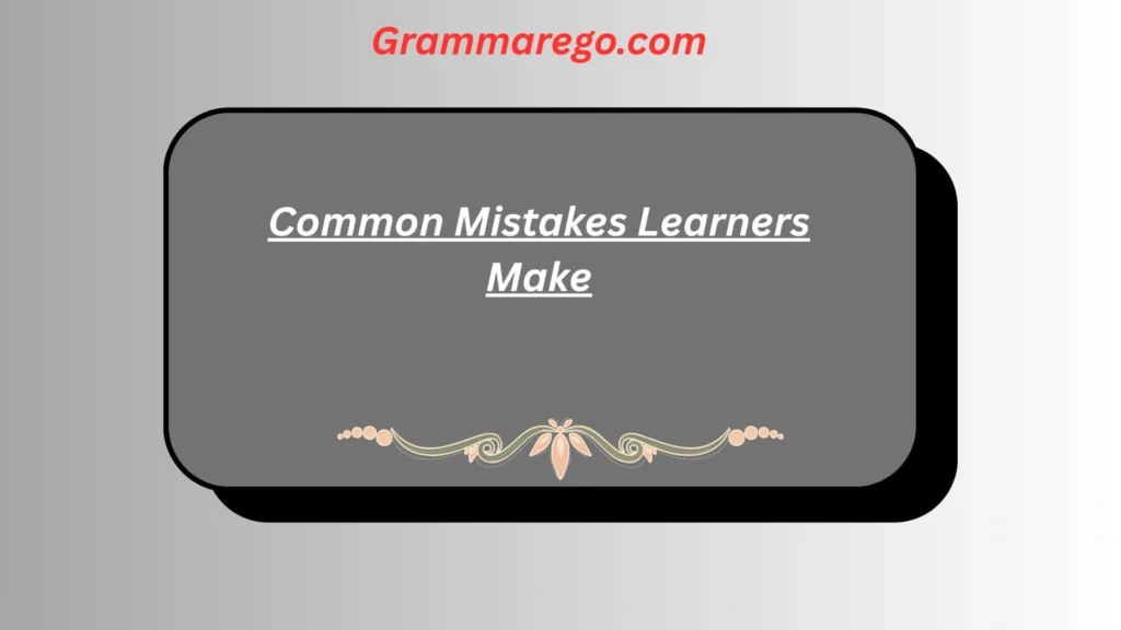 Common Mistakes Learners Make