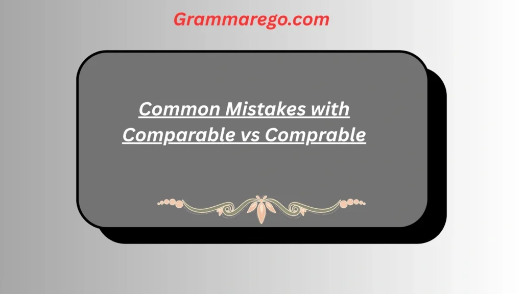 Common Mistakes with Comparable vs Comprable