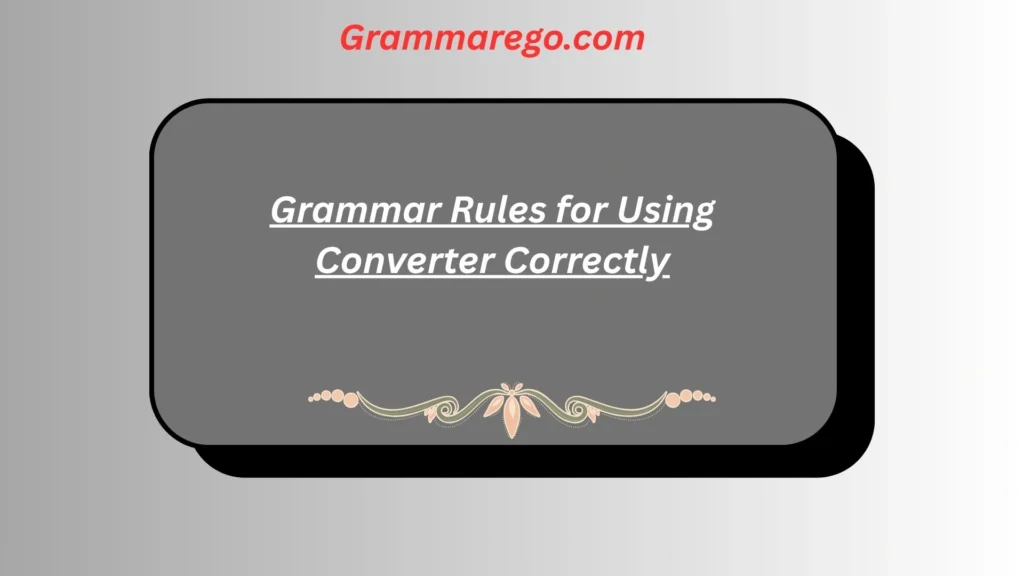 Grammar Rules for Using Converter Correctly