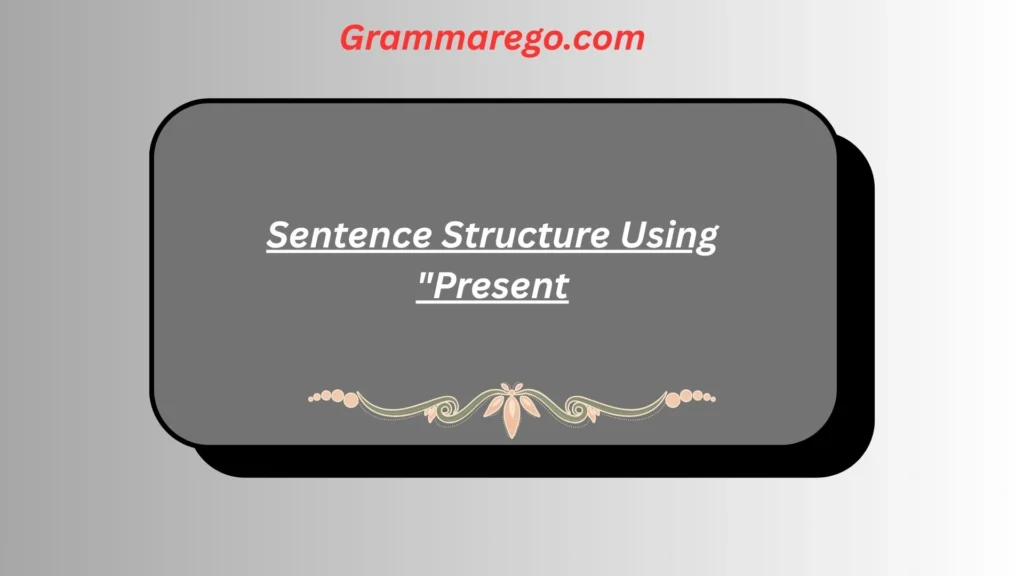 Sentence Structure Using "Present