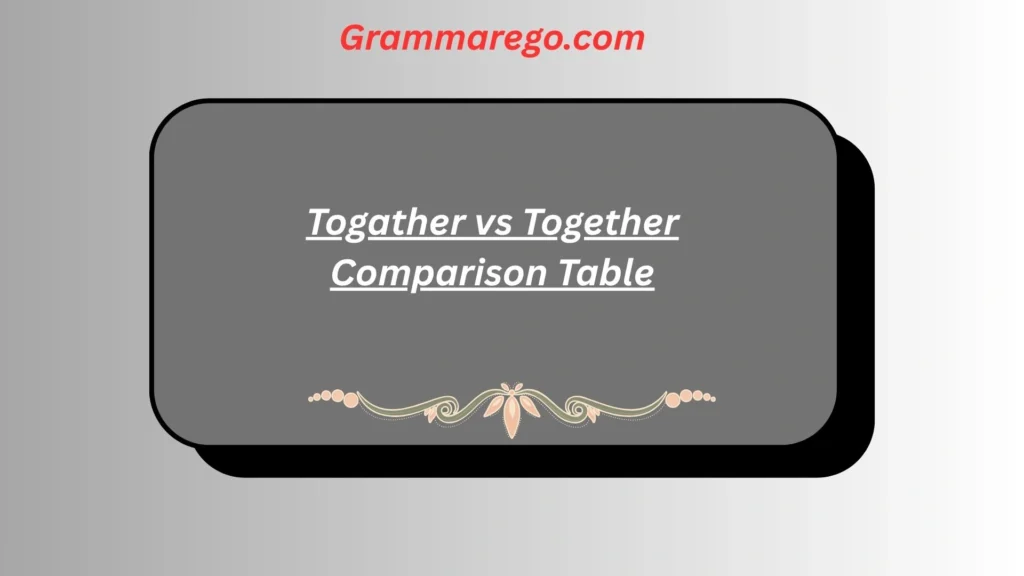Togather vs Together Comparison Table