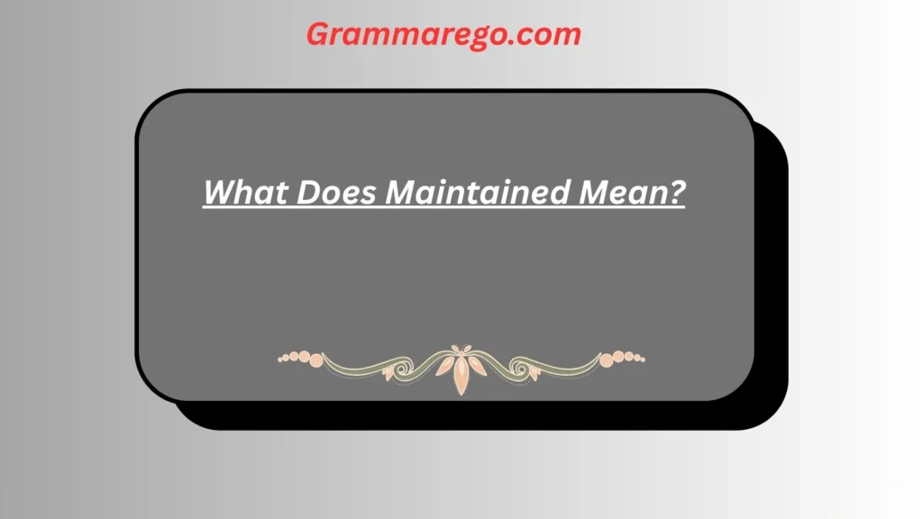 What Does Maintained Mean?