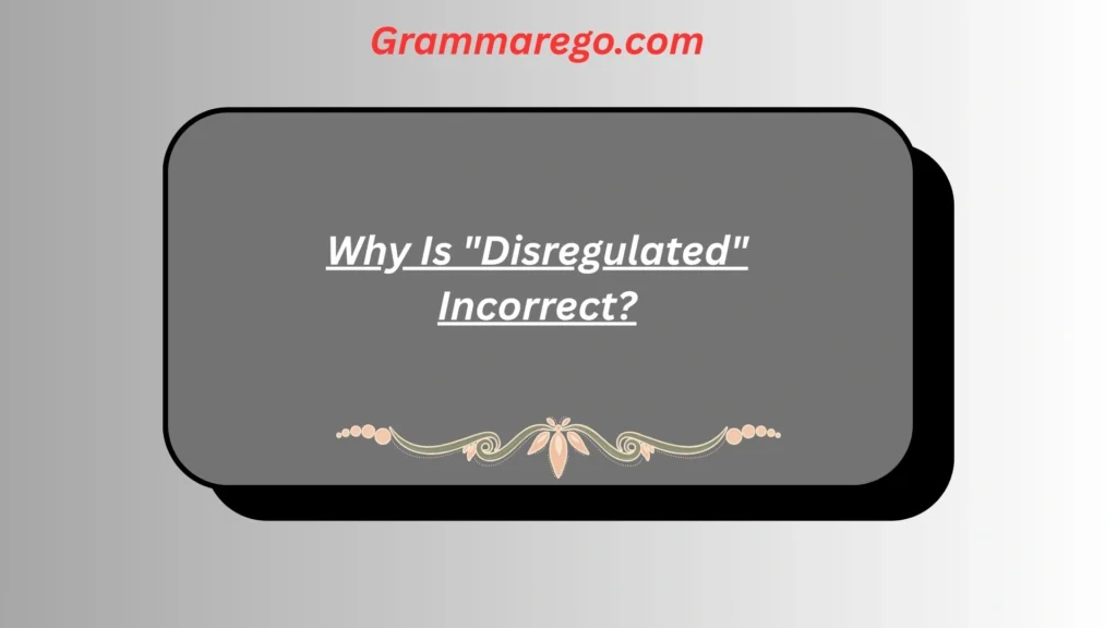 Why Is "Disregulated" Incorrect?