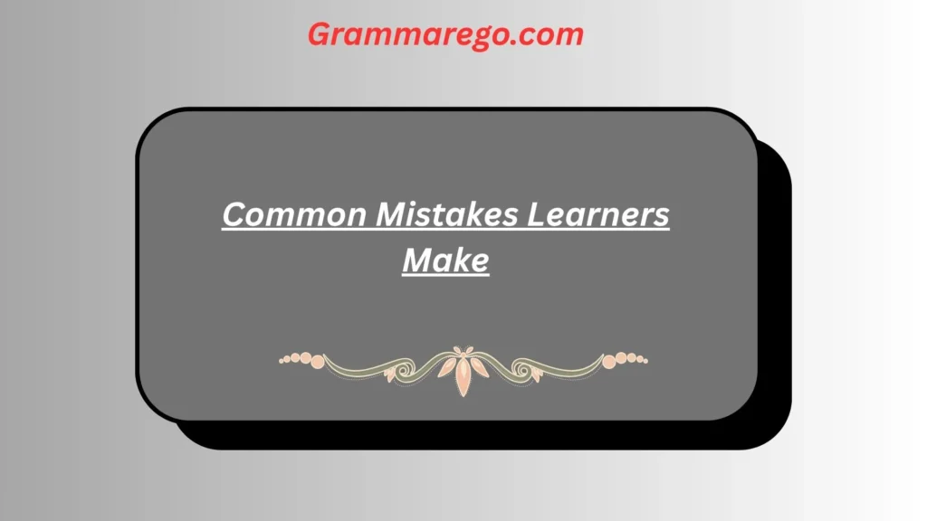 Common Mistakes Learners Make