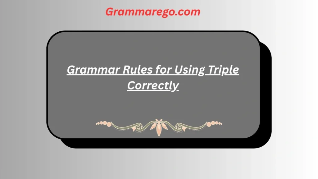 Grammar Rules for Using Triple Correctly