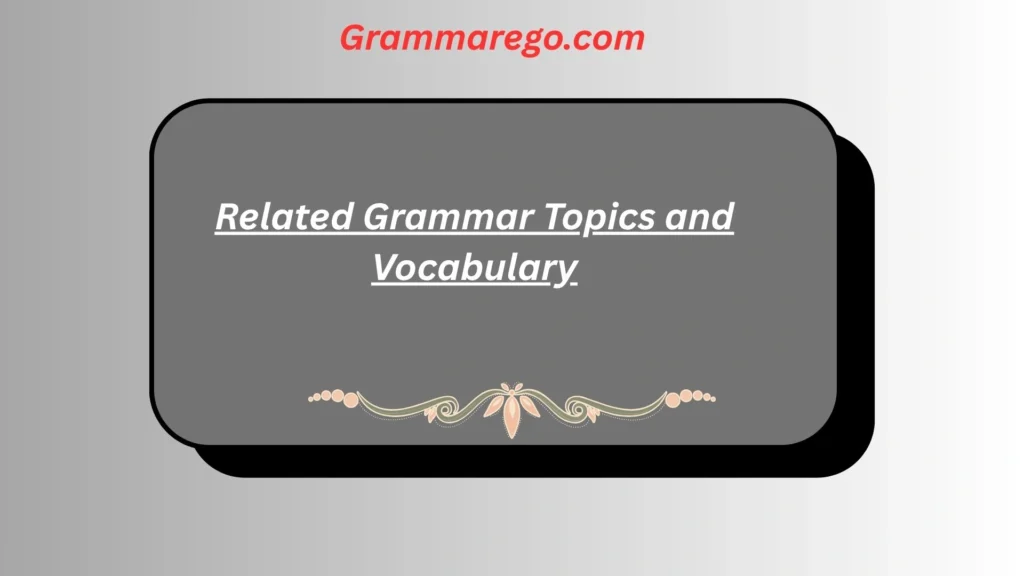 Related Grammar Topics and Vocabulary