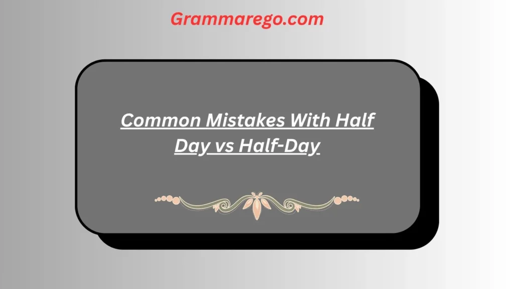 Common Mistakes With Half Day vs Half-Day